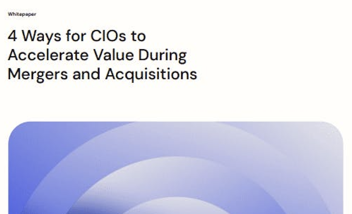 4 Ways for CIO’s to Accerlerate Value During Mergers & Acquistions